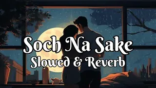 Soch Na Sake song [Slowed & Reverb]song🎵💖Song by Arijit Singh #vairal #like#trending_  💖