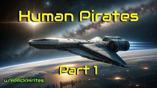 Human Pirates (Part 1) | HFY | A short Sci-Fi Story