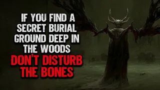 "If You Find a Secret Burial Ground, Don't Disturb The Bones" | Creepypasta | Scary Story