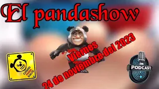 Viernes 24 Noviembre 2023 El Panda Show