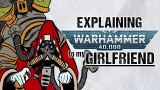 Explaining ADEPTUS MECHANICUS To My Girlfriend