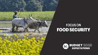 Budget 2023, Agriculture | Food Security: The need of the hour?