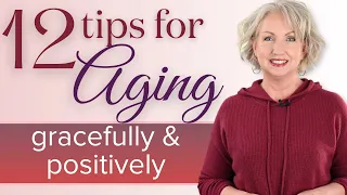 12 Tips for Aging Gracefully and Positively