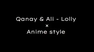 Qanay & Ali - Lolly × Anime style 😍