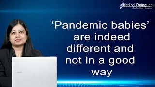 Pandemic babies are indeed different and not in a good way