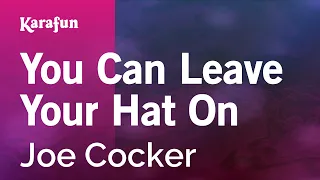 You Can Leave Your Hat On - Joe Cocker | Karaoke Version | KaraFun