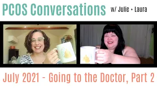 PCOS Conversations w/ Julie + Laura: Going To The Doctor Part 2