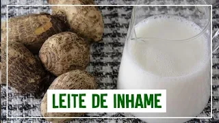 LEITE DE INHAME - Como fazer leite de Inhame