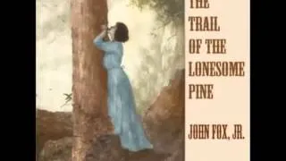 The Trail of the Lonesome Pine (FULL audiobook) - part (6 of 6)