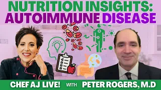 Nutrition Insights: Autoimmune Disease | CHEF AJ LIVE! with Peter Rogers, M.D.