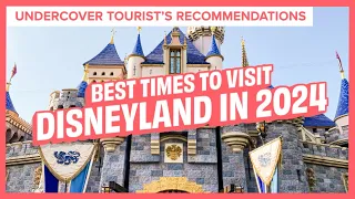 Undercover Tourist’s Recommendations on the Best Times to Visit Disneyland in 2024