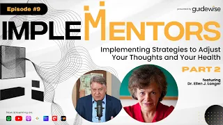 Dr. Ellen Langer: Implementing Strategies to Adjust Your Thoughts & Health - Pt. 2 | Implementors #9