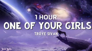 [1 HOUR] Troye Sivan - One Of Your Girls (Lyrics)