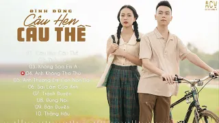 Đình Dũng 2021 - Câu Hẹn Câu Thề, Tình Anh, Anh Không Tha Thứ - Nhạc Trẻ Hay Nhất Của Đình Dũng