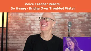 Voice Teacher Reacts: So Hyang - Bridge Over Troubled Water