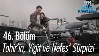 Tahir'in, Yiğit ve Nefes'e sürprizi - Sen Anlat Karadeniz 46. Bölüm