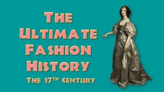 THE ULTIMATE FASHION HISTORY: THE 17th CENTURY