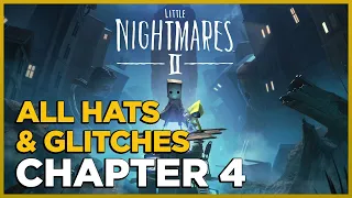 Little Nightmares 2 - ALL Collectibles  / Hats & Glitches - CHAPTER 4