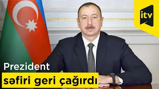 Prezident səfiri geri çağırdı