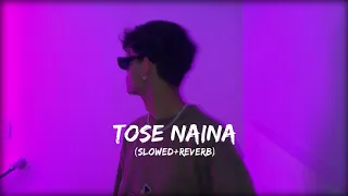 Tose Naina (Slowed Reverb) Arijit Singh | Lo-fi song