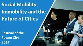 Social Mobility, Immobility and the Future of Cities (Festival of the Future City 2017)