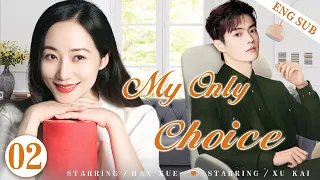 ENGSUB【My Only Choice】▶EP02 | Xu Kai, Han Xue💕Good Drama