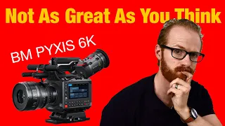 Blackmagic PYXIS 6K the UGLY TRUTH Before You Buy