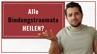 Kann man irgendwann alle seine Bindungstraumata und Beziehungsmuster heilen?