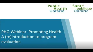 PHO Webinar: Promoting Health: A (re)introduction to program evaluation