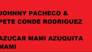 Azucar mami Azuquita mami   Johnny Pacheco & Pete Conde Rodriguez