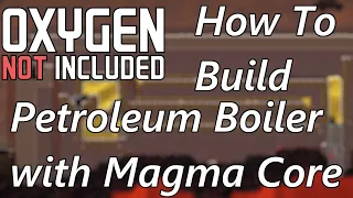 How to Build the Petroleum Boiler using the Magma Core - Counterflow - Oxygen Not Included