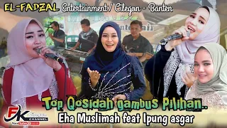 6 LAGU QOSIDAH GAMBUS PILIHAN TERBAIK - EHA MUSLIMAH FEAT IPUNG ASGAR | GAMBUS MODERN EL-FADZAL