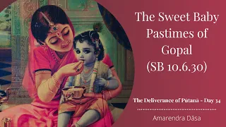 The Sweet Baby Pastimes of Gopal (SB 10.6.30) - Day 34 | ISKCON Atlanta | Amarendra Dāsa