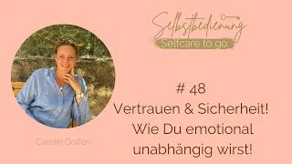 # 48 Vertrauen & Sicherheit! Wie Du emotional unabhängig wirst!