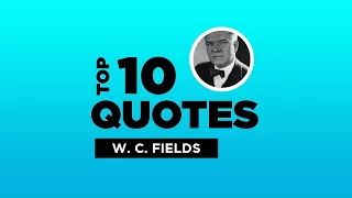 Top 10 W. C. Fields Quotes - American Comedian . #W.C.Fields #W.C.FieldsQuotes #Quotes