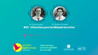 Podcast #02  Vitaminas para fertilidade feminina. Dr. Oscar Duarte