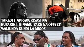 UKWELI WA KIFO CHA TAKEOFF WA KUNDI LA MIGOS HUU HAPA