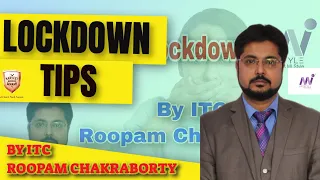 LOCKDOWN TIPS   BY ITC ROOPAM CHAKRABORTY