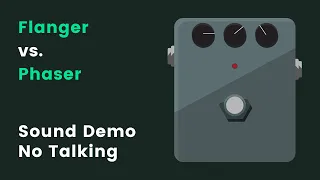 Flanger vs. Phaser Pedals | What's the difference? | Sound Demo (No Talking)