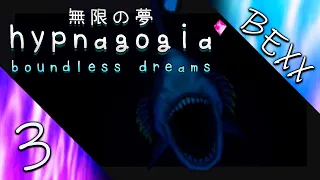 The Deep and the Teeth | Hypnagogia 無限の夢 Boundless Dreams | Part 3