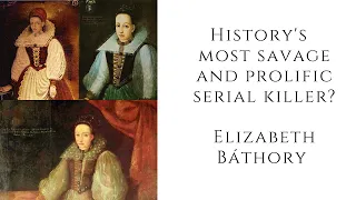 History's Most SAVAGE And PROLIFIC Serial Killer? Elizabeth Báthory