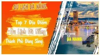 TOP 7 ĐỊA ĐIỂM DU LỊCH ĐÀ NẴNG "THÀNH PHỐ ĐÁNG SỐNG" VIỆT NAM | Hoàng Việt Travel