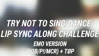Try Not To Sing/Dance/Lip Sync Along Challenge EMO VERSION (FOB/P!/MCR) + TØP [IMPOSSIBLE]
