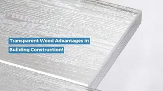 Transparent Wood Advantages in Building Construction!