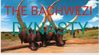 THE BACHWEZI DYNASTY | EAST AFRICAN HISTORY #eastafrica #ethnicgroups