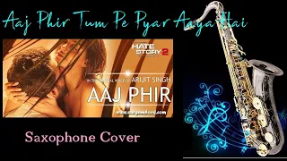 #619: Aaj Phir Tum Pe Pyar Aaya Hai -Saxophone Cover | Hate Story 2|  Arijit Singh, Samira Koppikar