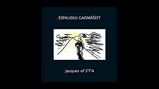 Jacques of S'T'A - "ESPALIEKU GAISMĀŠEIT"