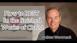 How to rest in the finished works of Christ - Wommack