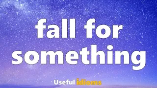Useful Idioms 125: Fall for something