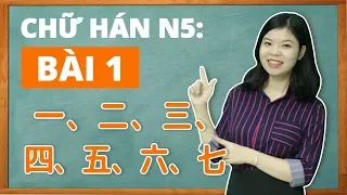 Học tiếng Nhật online - Chữ Hán N5 bài 1 Chữ  一　二　三　四　五　六　七 (Chữ Hán N5 cho người mới bắt đầu)
